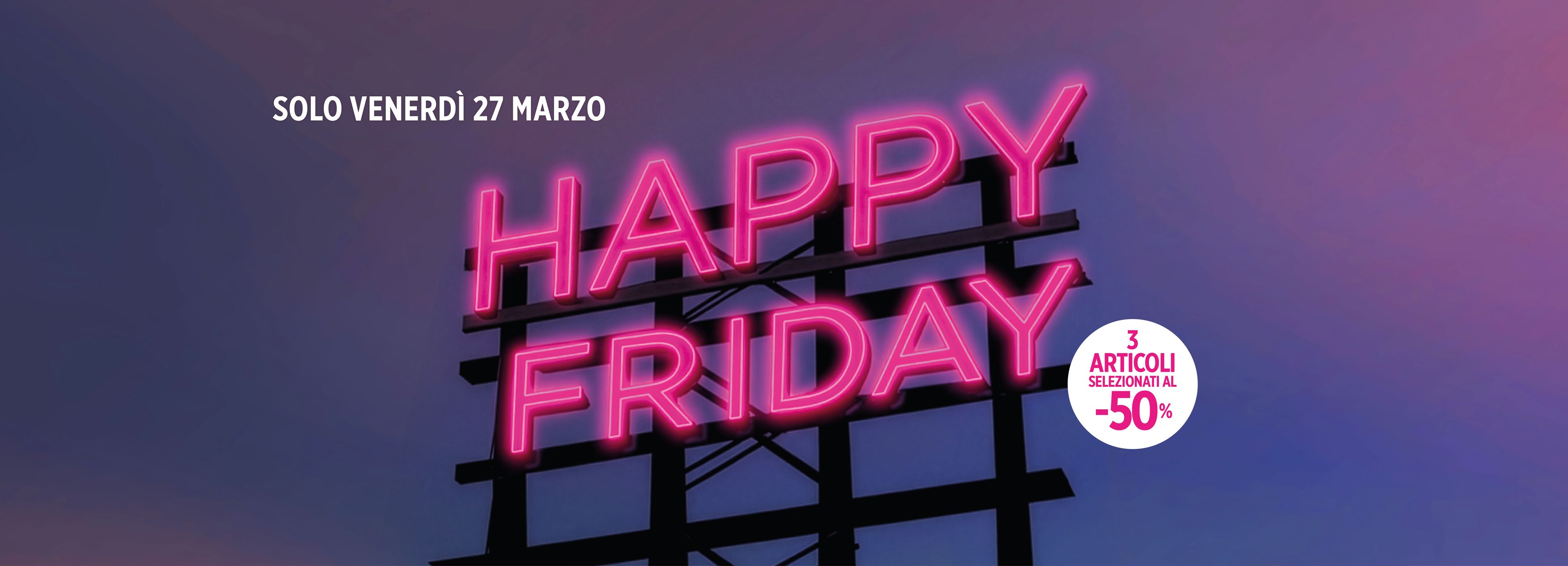 promozioni happy friday, solo venerdì 27 marzo